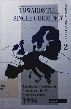 Imagen del vendedor de Towards the single currency. the intergovernmental conference of the European Union, 1996. a la venta por Antiquariat Bookfarm