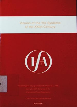 Image du vendeur pour Visions of the tax systems of the XXIst century. proceedings of a Symposium held in Geneva in 1996 during the 50th congress of the International Fiscal Association. mis en vente par Antiquariat Bookfarm