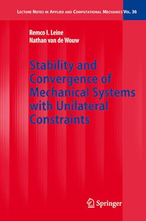 Imagen del vendedor de Stability and Convergence of Mechanical Systems with Unilateral Constraints (Lecture Notes in Applied and Computational Mechanics, 36, Band 36) a la venta por Antiquariat Thomas Haker GmbH & Co. KG