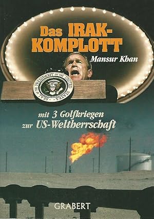 Das Irak-Komplott. Mit 3 Golfkriegen zur US-Weltherrschaft.