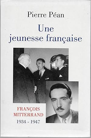 Une jeunesse française. François Mitterand, 1934-1947.