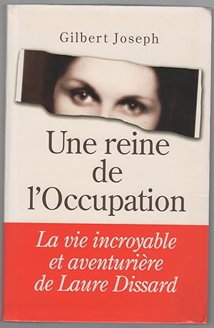 Une reine de l'occupation. La vie incroyable et aventurière de Laure Dissard