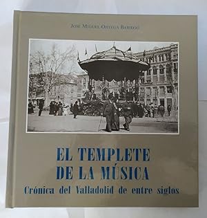 Imagen del vendedor de El templete de la msica : crnica del Valladolid de entresiglos a la venta por La Leona LibreRa