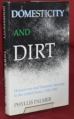 Domesticity and Dirt: Housewives and Domestic Servants in the United States, 1920-1945 . Signed a...