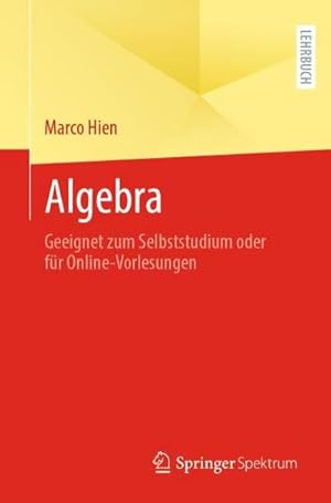 Bild des Verkufers fr Algebra : Geeignet zum Selbststudium oder fr Online-Vorlesungen zum Verkauf von AHA-BUCH GmbH