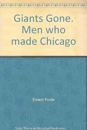 Bild des Verkufers fr Giants Gone; Men Who Made Chicago zum Verkauf von Redux Books