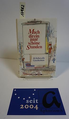 Bild des Verkufers fr Mach dir ein paar schne Stunden. 16 liebevolle Geschichten. zum Verkauf von AphorismA gGmbH