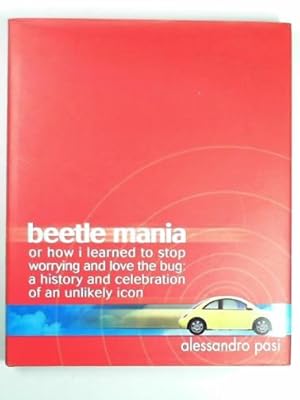 Imagen del vendedor de Beetle mania or, how I learned to stop worrying and love the bug a la venta por Cotswold Internet Books