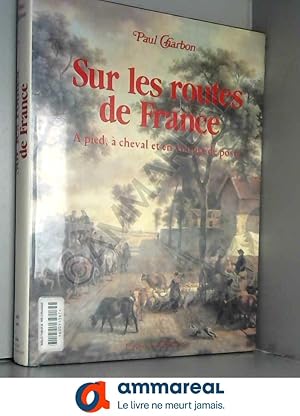 Imagen del vendedor de SUR LES ROUTES DE FRANCE A PIED A CHEVAL ET EN VOITURE DE POSTE a la venta por Ammareal