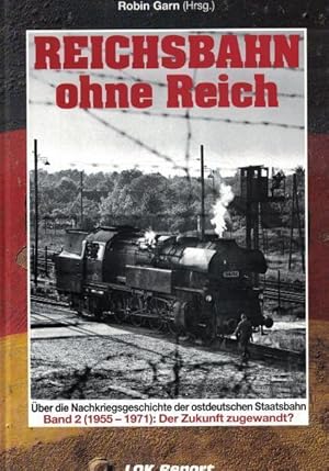 Seller image for Reichsbahn ohne Reich. ber die Nachkriegsgeschichte der ostdeutschen Staatsbahn, HIER: Band 2. (1955-1971) Der Zukunft zugewandt?, for sale by Antiquariat Kastanienhof
