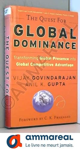 Image du vendeur pour The Quest for Global Dominance: Transforming Global Presence into Global Competitive Advantage mis en vente par Ammareal