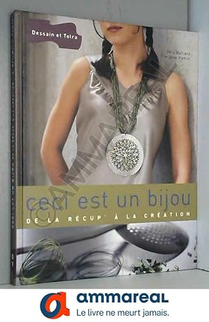 Seller image for Ceci est un bijou : De la rcup'  la cration for sale by Ammareal