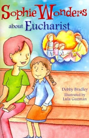 Bild des Verkufers fr Sophie Wonders About the Eucharist zum Verkauf von GreatBookPrices