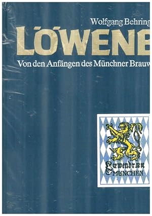 Löwenbräu. Von den Anfänger des Münchner Brauwesens bis zur Gegenwart.