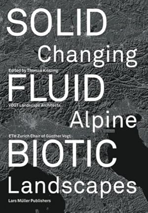 Immagine del venditore per Solid, Fluid, Biotic : Changing Alpine Landscapes venduto da GreatBookPrices
