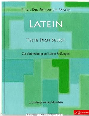 Latein - teste Dich selbst! : zur Vorbereitung auf Latein-Prüfungen ; Einblicke in die Welt der A...