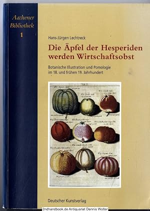 Die Äpfel der Hesperiden werden Wirtschaftsobst : botanische Illustration und Pomologie im 18. un...