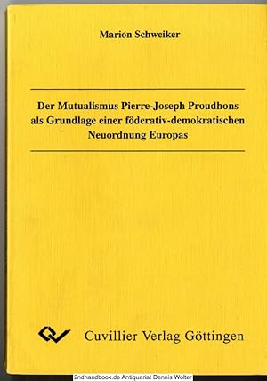 Der Mutualismus Pierre-Joseph Proudhons als Grundlage einer föderativ-demokratischen Neuordnung E...