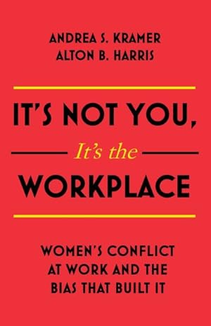 Seller image for It's Not You, It's the Workplace : Women's Conflict at Work and the Bias That Built It for sale by GreatBookPrices