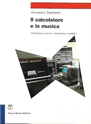 Seller image for Il calcolatore e la musica : informatica musicale, compositore e pubblico for sale by Messinissa libri