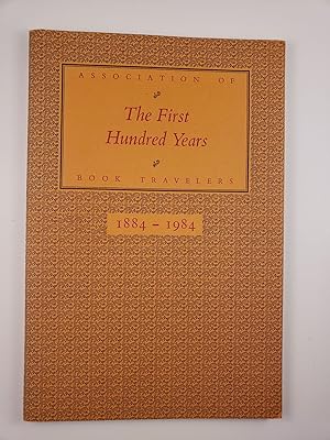 Seller image for The First Hundred Years Association of Book Travelers 1884-1984 for sale by WellRead Books A.B.A.A.