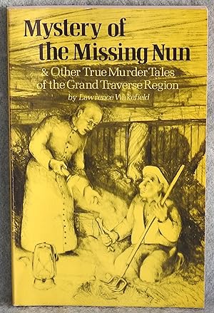 Bild des Verkufers fr Mystery of the Missing Nun & Other True Murder Tales of the Grand Traverse Region zum Verkauf von Argyl Houser, Bookseller