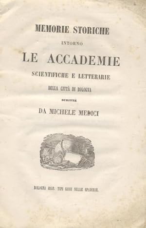 Imagen del vendedor de MEMORIE STORICHE INTORNO LE ACCADEMIE SCIENTIFICHE E LETTERARIE DELLA CITT DI BOLOGNA. a la venta por studio bibliografico pera s.a.s.