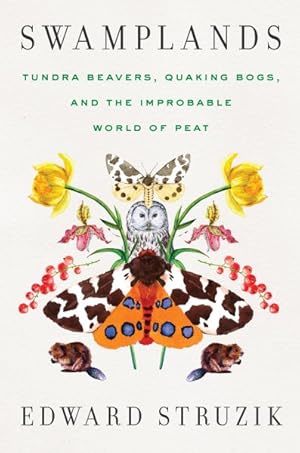 Seller image for Swamplands : Tundra Beavers, Quaking Bogs, and the Improbable World of Peat for sale by GreatBookPrices