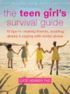 The Teen Girl's Survival Guide: Ten Tips for Making Friends, Avoiding Drama, and Coping with Soci...