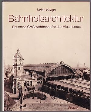 Bahnhofsarchitektur. Deutsche Großstadtbahnhöfe des Historismus