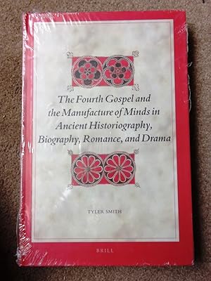 The Fourth Gospel and the Manufacture of Minds in Ancient Historiography, Biography, Romance, and...