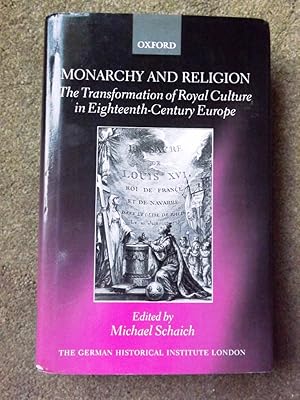 Immagine del venditore per Monarchy and Religion: The Transformation of Royal Culture in Eighteenth-Century Europe (Studies of the German Historical Institute London) venduto da Lacey Books Ltd