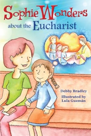 Seller image for Sophie Wonders About Eucharist (Sophie Wonders About the Sacraments) by Bradley, Debby [Paperback ] for sale by booksXpress