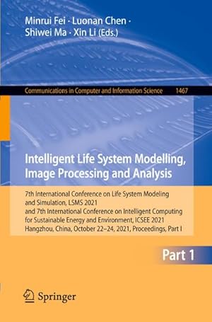 Seller image for Intelligent Life System Modelling, Image Processing and Analysis : 7th International Conference on Life System Modeling and Simulation, LSMS 2021 and 7th International Conference on Intelligent Computing for Sustainable Energy and Environment, ICSEE 2021, Hangzhou, China, October 30  November 1, 2021, Pro for sale by AHA-BUCH GmbH