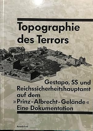 Topographie des Terrors. Gestapo, SS und Reichssicherheitshauptmat auf dem " Prinz-Albrecht-Gelän...