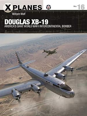 Imagen del vendedor de Douglas XB-19: America's giant World War II intercontinental bomber (X-Planes) by Wolf, William [Paperback ] a la venta por booksXpress