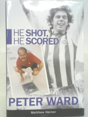 Image du vendeur pour He Shot, He Scored: The Official Biography of Peter Ward mis en vente par World of Rare Books