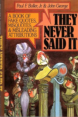Seller image for They Never Said It: A Book of Fake Quotes, Misquotes, and Misleading Attributions for sale by Clausen Books, RMABA