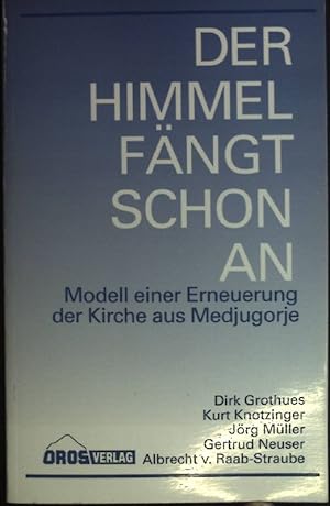 Seller image for Der Himmel fngt schon an : Modell einer Erneuerung der Kirche aus Medjugorje. Beitrge zu Medjugorje ; 2 for sale by books4less (Versandantiquariat Petra Gros GmbH & Co. KG)