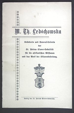 Bild des Verkufers fr M. Th. Ledochowska. Grnderin und General-Leiterin der St. Petrus Claver-Sodalitt fr die afrikanischen Missionen und das Werk der Sklavenbefreiung. zum Verkauf von books4less (Versandantiquariat Petra Gros GmbH & Co. KG)