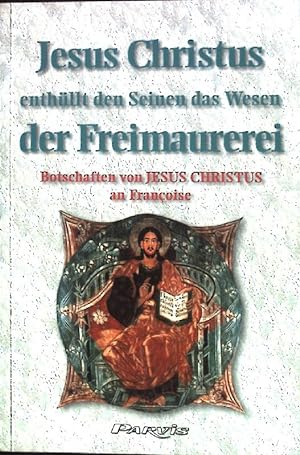 Seller image for Jesus-Christus enthllt den Seinen das Wesen der Freimaurerei : Botschaften an Franoise for sale by books4less (Versandantiquariat Petra Gros GmbH & Co. KG)