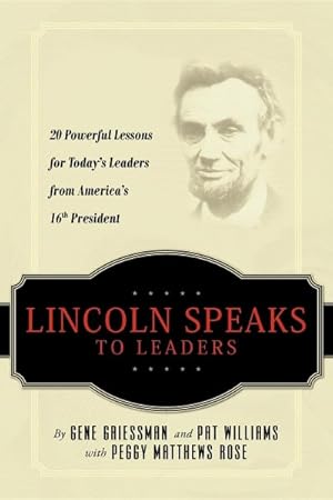 Bild des Verkufers fr Lincoln Speaks to Leaders : 20 Powerful Lessons for Today's Leaders from America's 16th President zum Verkauf von GreatBookPricesUK