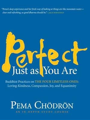 Seller image for Perfect Just As You Are : Buddhist Practices on the Four Limitless Ones: Loving-Kindness, Compassion, Joy, and Equanimity for sale by GreatBookPricesUK