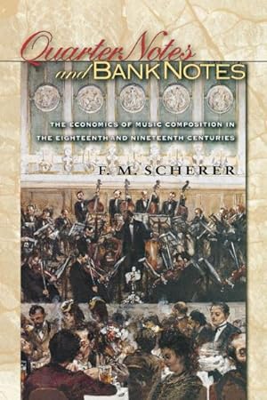 Seller image for Quarter Notes and Bank Notes : The Economics of Music Composition in the Eighteenth and Nineteenth Centuries for sale by GreatBookPricesUK