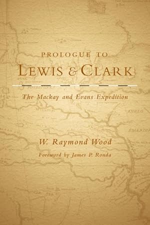 Bild des Verkufers fr Prologue To Lewis and Clark : The Mackay And Evans Expedition zum Verkauf von GreatBookPricesUK