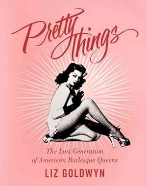 Immagine del venditore per Pretty Things : The Last Generation of American Burlesque Queens venduto da GreatBookPricesUK