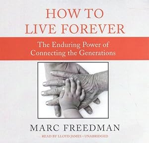 Seller image for How to Live Forever : The Enduring Power of Connecting the Generations for sale by GreatBookPricesUK