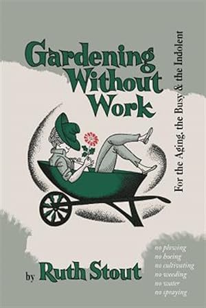 Image du vendeur pour Gardening Without Work: For the Aging, the Busy, and the Indolent mis en vente par GreatBookPricesUK