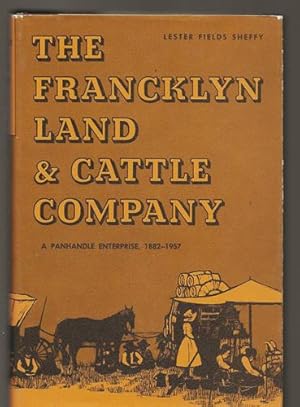 The Francklyn Land & Cattle Company A Panhandle Enterprise, 1882-1957