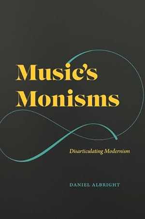Seller image for Music's Monisms : Disarticulating Modernism for sale by GreatBookPrices
